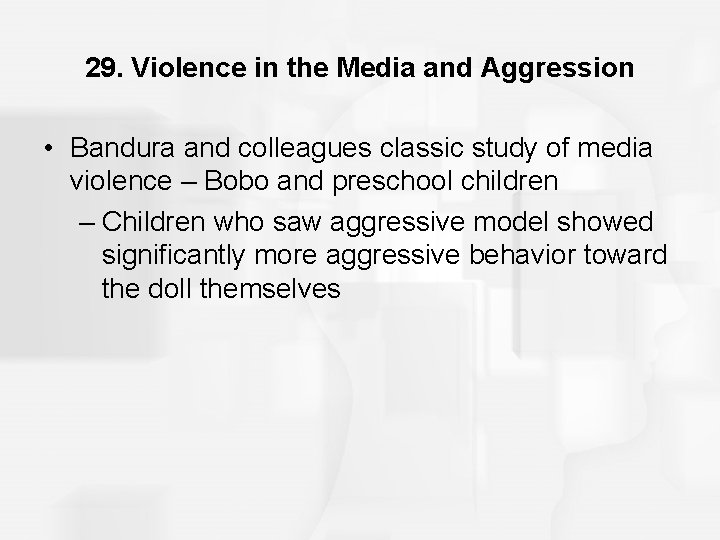 29. Violence in the Media and Aggression • Bandura and colleagues classic study of