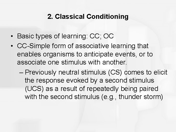 2. Classical Conditioning • Basic types of learning: CC; OC • CC-Simple form of