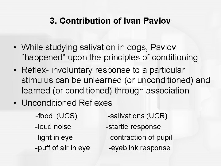 3. Contribution of Ivan Pavlov • While studying salivation in dogs, Pavlov “happened” upon