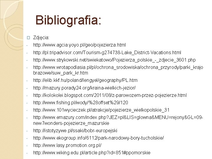 Bibliografia: � Zdjęcia: - http: //www. agcia. yoyo. pl/geo/pojezierza. html - http: //pl. tripadvisor.