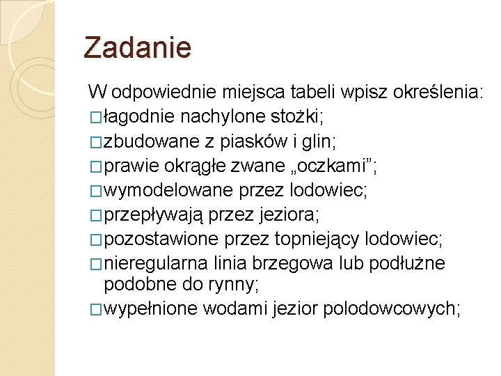 Zadanie W odpowiednie miejsca tabeli wpisz określenia: �łagodnie nachylone stożki; �zbudowane z piasków i