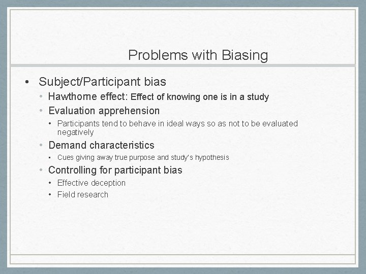 Problems with Biasing • Subject/Participant bias • Hawthorne effect: Effect of knowing one is