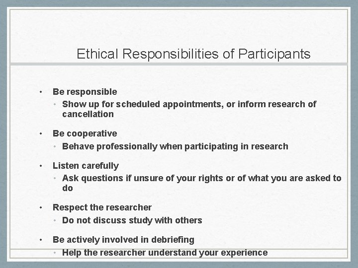 Ethical Responsibilities of Participants • Be responsible • Show up for scheduled appointments, or