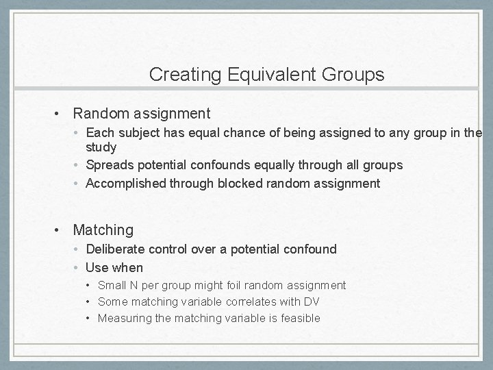 Creating Equivalent Groups • Random assignment • Each subject has equal chance of being