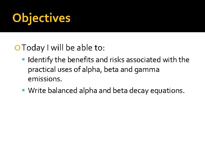Objectives Today I will be able to: Identify the benefits and risks associated with