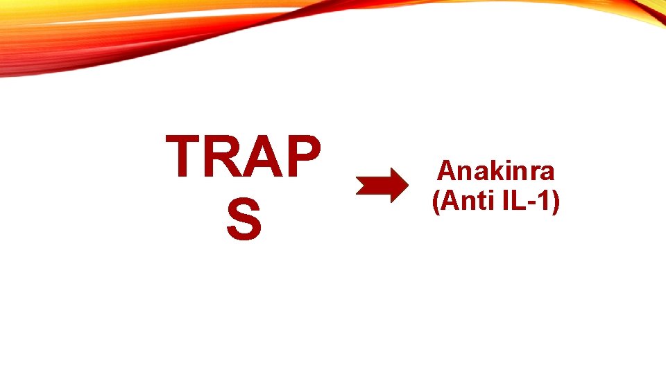 TRAP S Anakinra (Anti IL-1) 