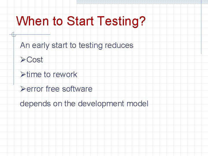 When to Start Testing? An early start to testing reduces ØCost Øtime to rework