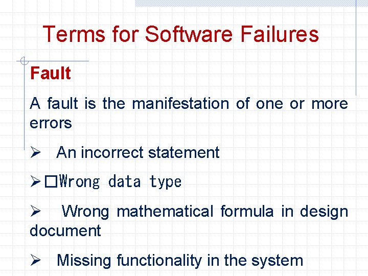 Terms for Software Failures Fault A fault is the manifestation of one or more