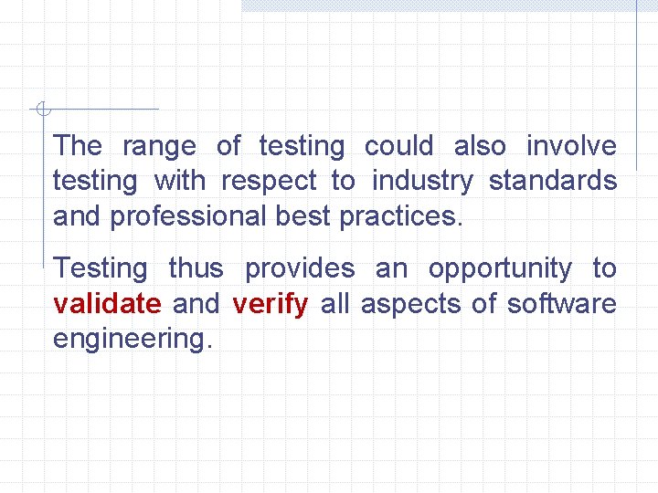 The range of testing could also involve testing with respect to industry standards and