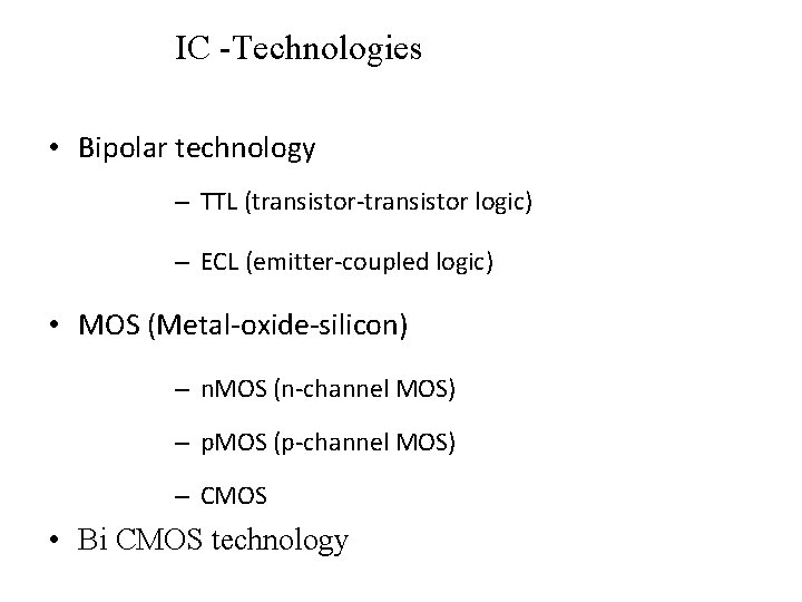 IC -Technologies • Bipolar technology – TTL (transistor-transistor logic) – ECL (emitter-coupled logic) •