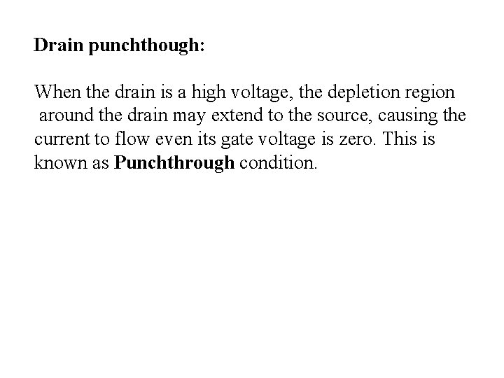 Drain punchthough: When the drain is a high voltage, the depletion region around the