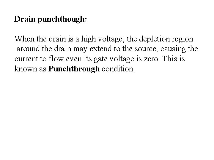 Drain punchthough: When the drain is a high voltage, the depletion region around the