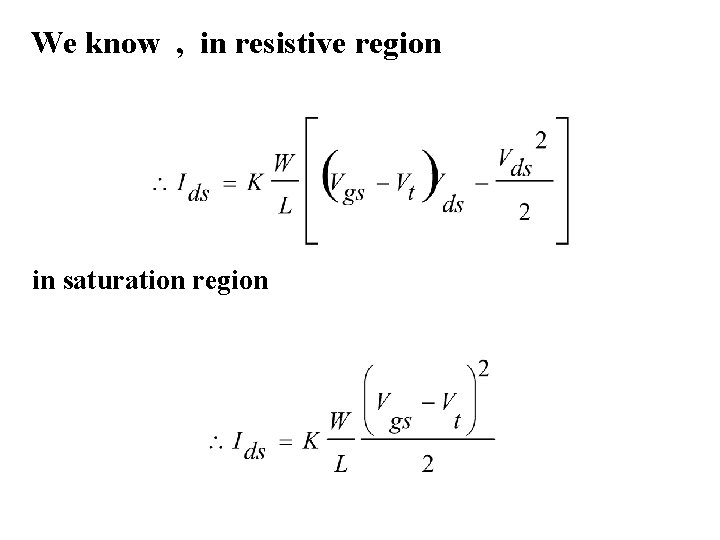 We know , in resistive region in saturation region 