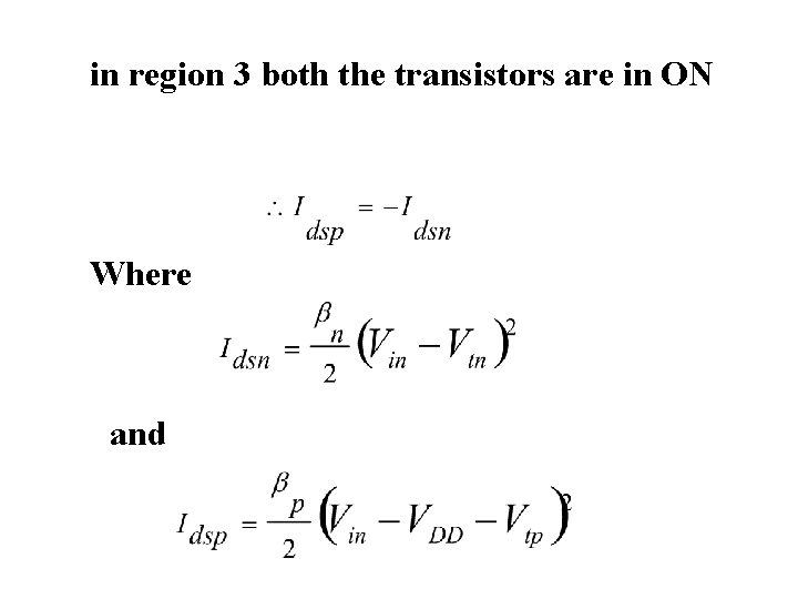 in region 3 both the transistors are in ON Where and 