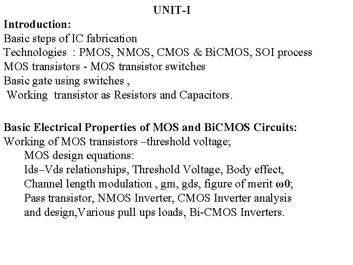 UNIT-I Introduction: Basic steps of IC fabrication Technologies : PMOS, NMOS, CMOS & Bi.