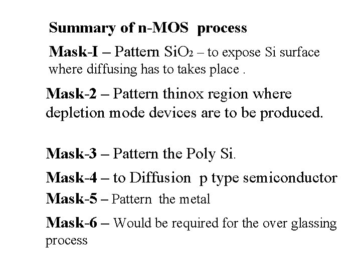 Summary of n-MOS process Mask-I – Pattern Si. O 2 – to expose Si