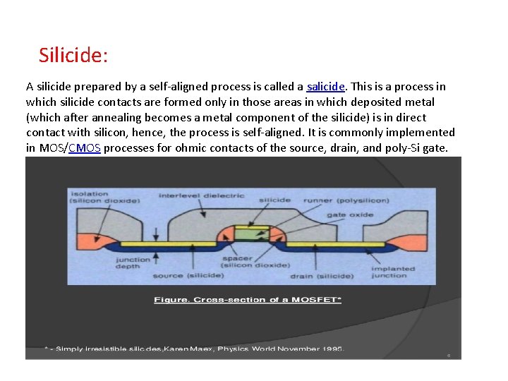 Silicide: A silicide prepared by a self-aligned process is called a salicide. This is