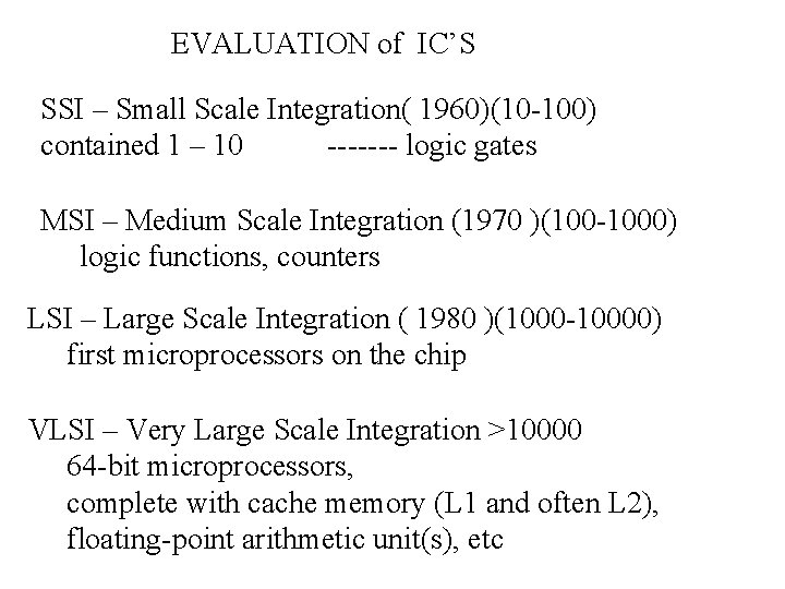 EVALUATION of IC’S SSI – Small Scale Integration( 1960)(10 -100) contained 1 – 10