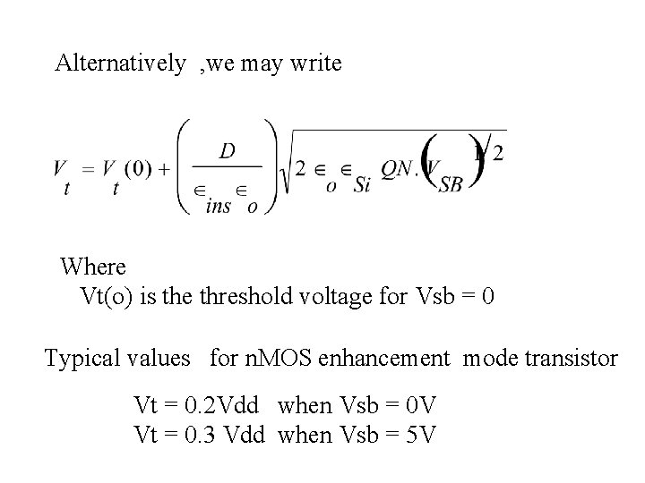 Alternatively , we may write Where Vt(o) is the threshold voltage for Vsb =