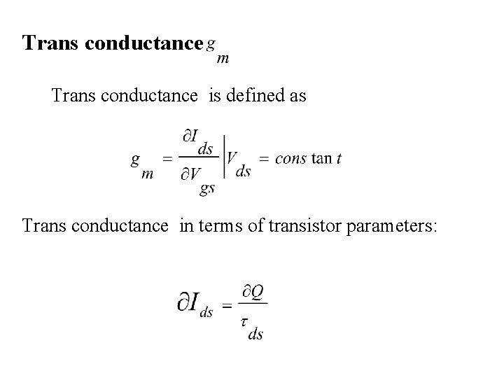 Trans conductance is defined as Trans conductance in terms of transistor parameters: 