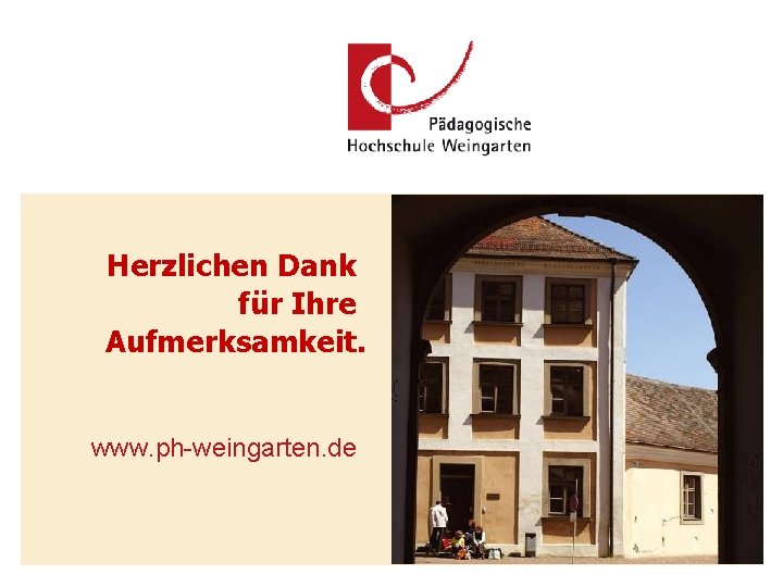 Herzlichen Dank für Ihre Aufmerksamkeit. www. ph-weingarten. de PH Weingarten, 21. 09. 2021 Referent: