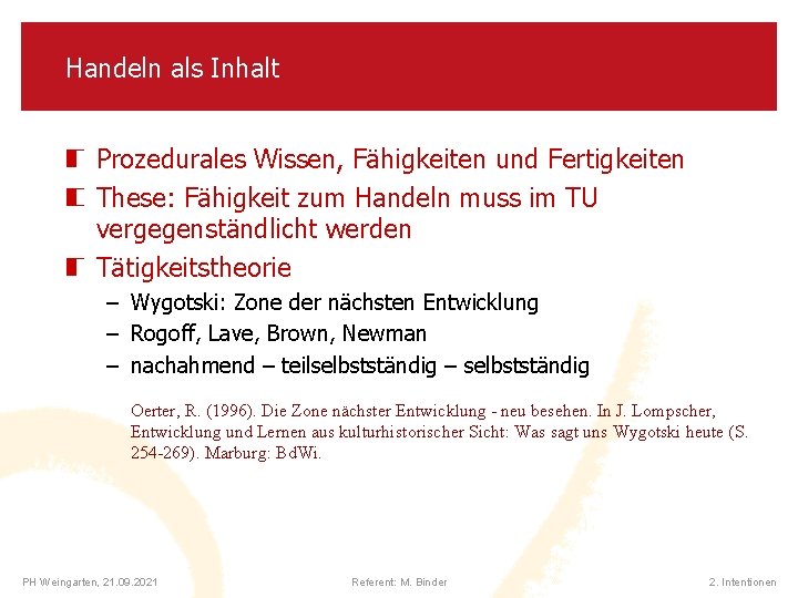 Handeln als Inhalt Prozedurales Wissen, Fähigkeiten und Fertigkeiten These: Fähigkeit zum Handeln muss im