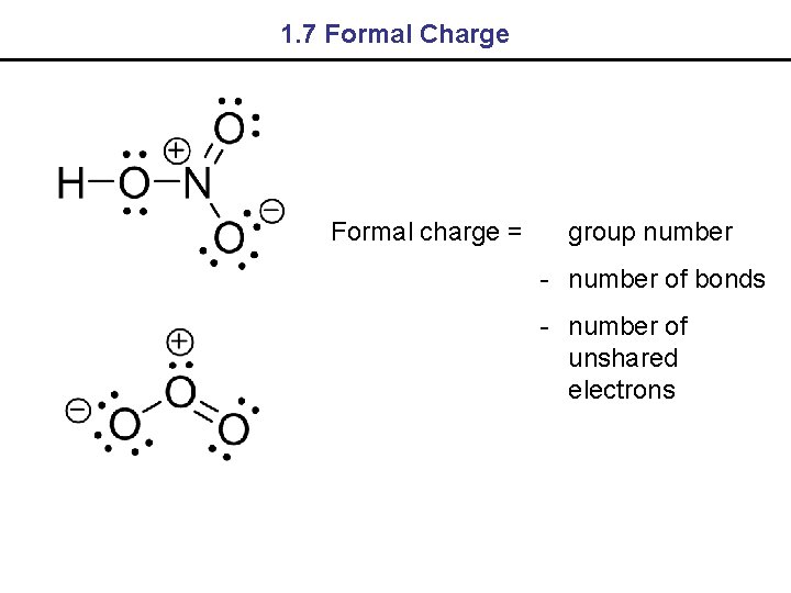 1. 7 Formal Charge Formal charge = group number - number of bonds -