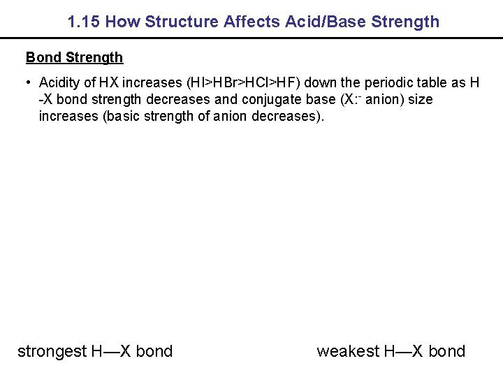 1. 15 How Structure Affects Acid/Base Strength Bond Strength • Acidity of HX increases