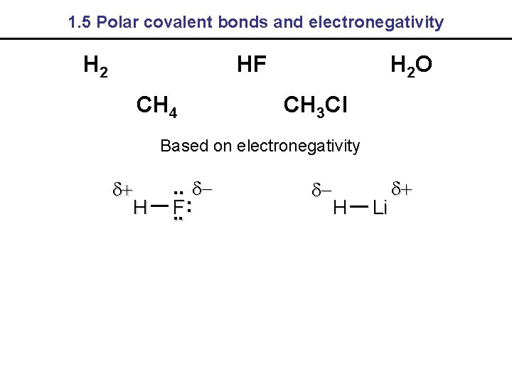 1. 5 Polar covalent bonds and electronegativity H 2 HF CH 4 H 2