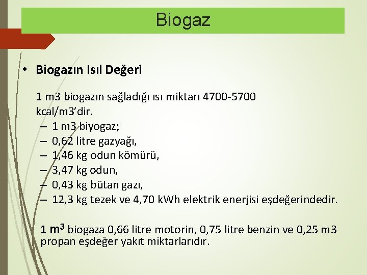 Biogaz • Biogazın Isıl Değeri 1 m 3 biogazın sağladığı ısı miktarı 4700 -5700