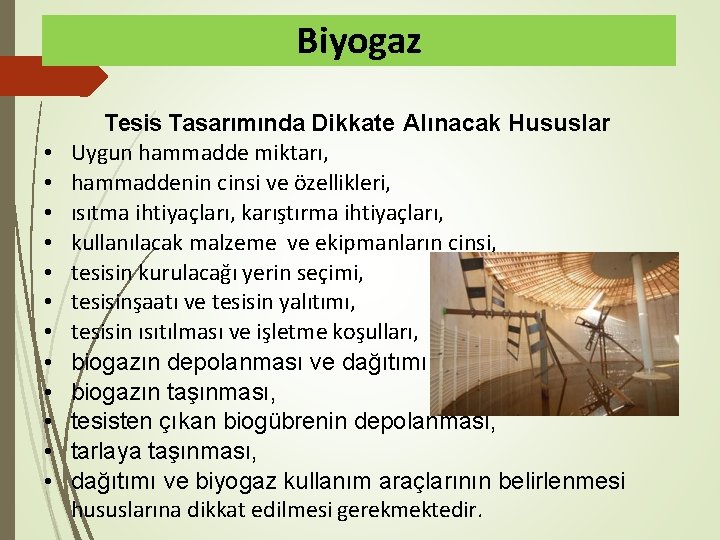 Biyogaz • • • Tesis Tasarımında Dikkate Alınacak Hususlar Uygun hammadde miktarı, hammaddenin cinsi