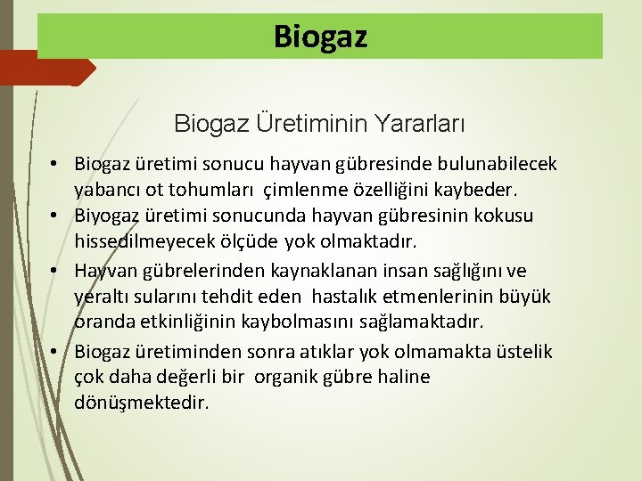 Biogaz Üretiminin Yararları • Biogaz üretimi sonucu hayvan gübresinde bulunabilecek yabancı ot tohumları çimlenme