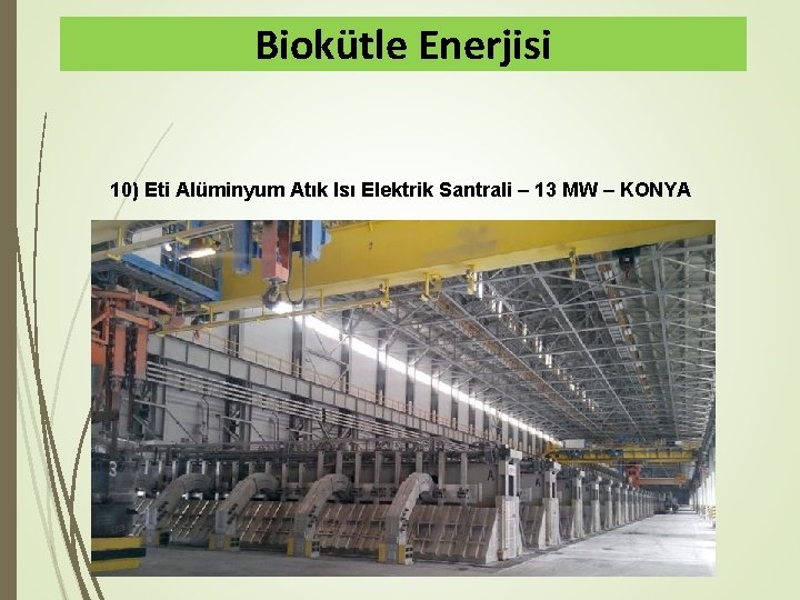 Biokütle Enerjisi 10) Eti Alüminyum Atık Isı Elektrik Santrali – 13 MW – KONYA