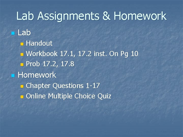 Lab Assignments & Homework n Lab Handout n Workbook 17. 1, 17. 2 inst.