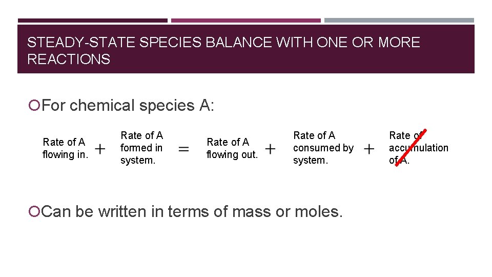 STEADY-STATE SPECIES BALANCE WITH ONE OR MORE REACTIONS For chemical species A: Rate of