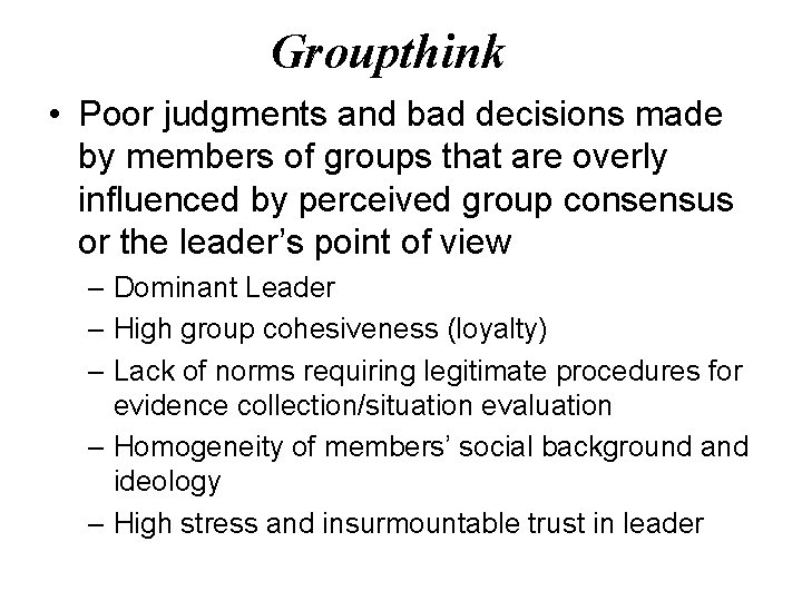 Groupthink • Poor judgments and bad decisions made by members of groups that are