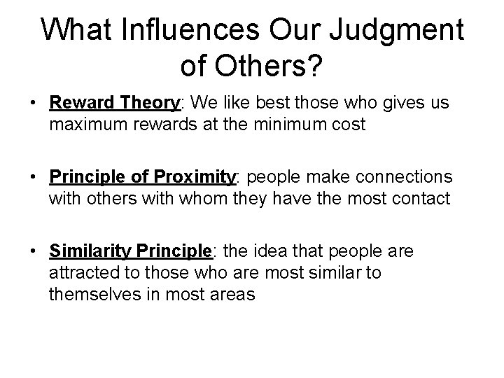 What Influences Our Judgment of Others? • Reward Theory: We like best those who