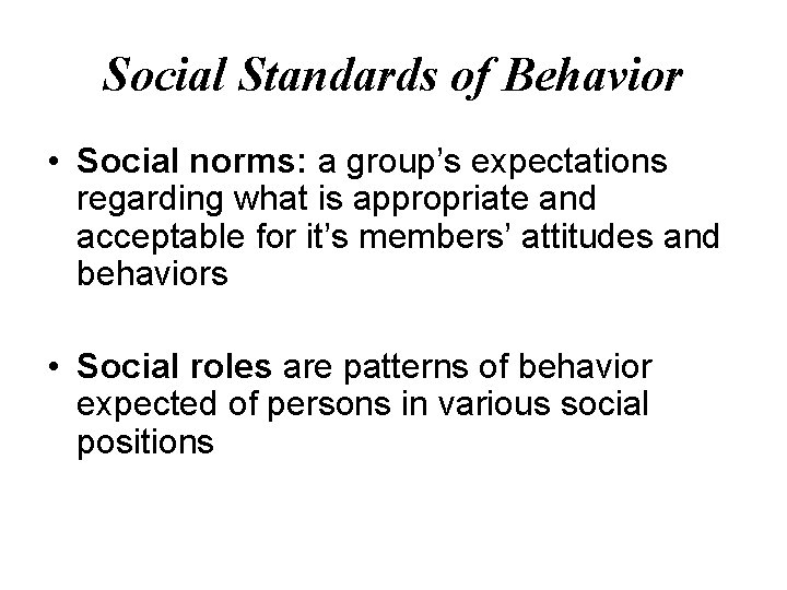 Social Standards of Behavior • Social norms: a group’s expectations regarding what is appropriate