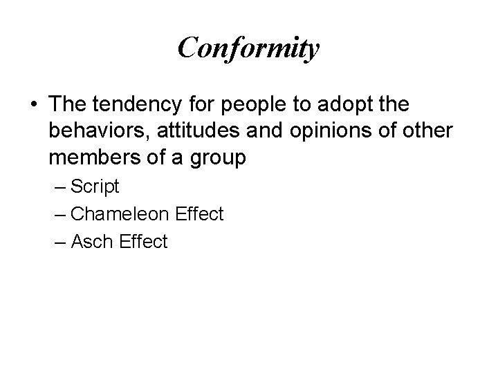 Conformity • The tendency for people to adopt the behaviors, attitudes and opinions of