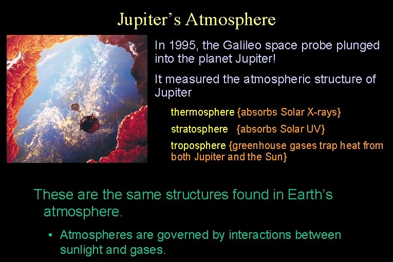 Jupiter’s Atmosphere • • In 1995, the Galileo space probe plunged into the planet