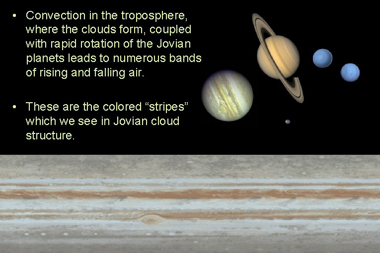  • Convection in the troposphere, where the clouds form, coupled with rapid rotation