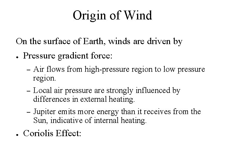 Origin of Wind On the surface of Earth, winds are driven by ● Pressure