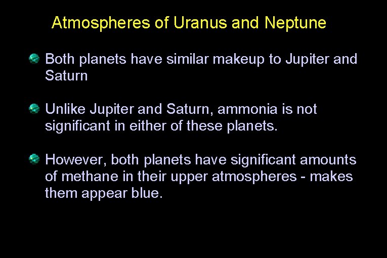 Atmospheres of Uranus and Neptune Both planets have similar makeup to Jupiter and Saturn