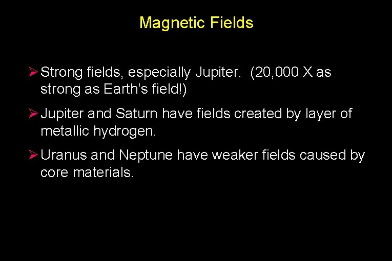 Magnetic Fields Ø Strong fields, especially Jupiter. (20, 000 X as strong as Earth’s