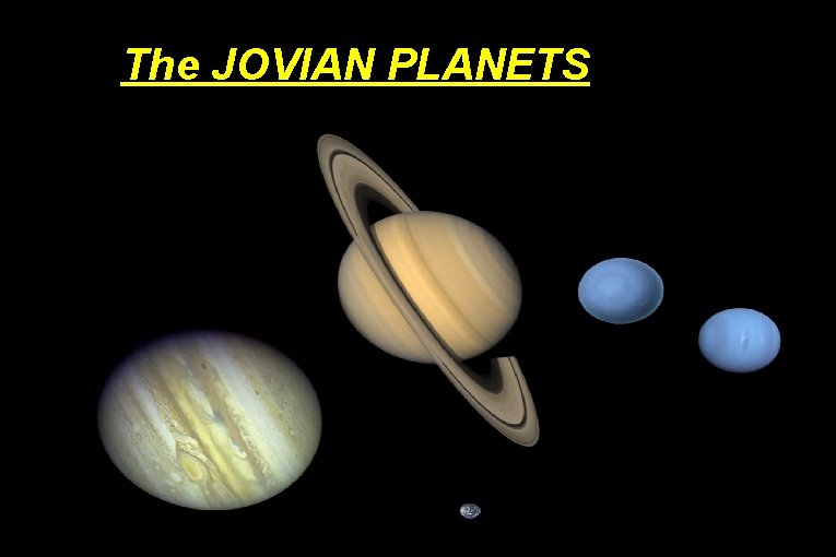 The JOVIAN PLANETS 