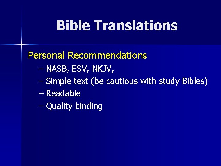 Bible Translations Personal Recommendations – NASB, ESV, NKJV, – Simple text (be cautious with