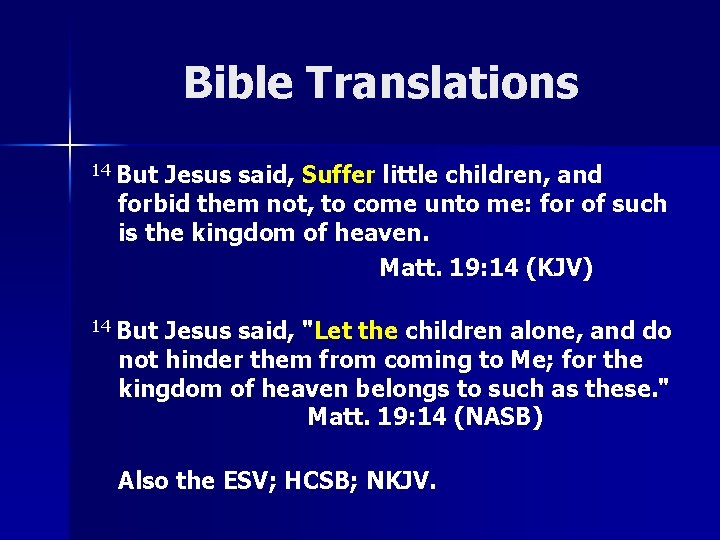 Bible Translations 14 But Jesus said, Suffer little children, and forbid them not, to