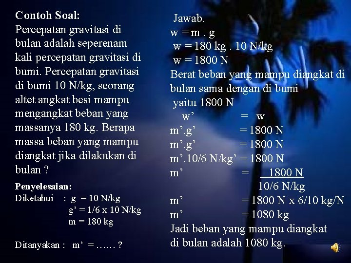 Contoh Soal: Percepatan gravitasi di bulan adalah seperenam kali percepatan gravitasi di bumi. Percepatan