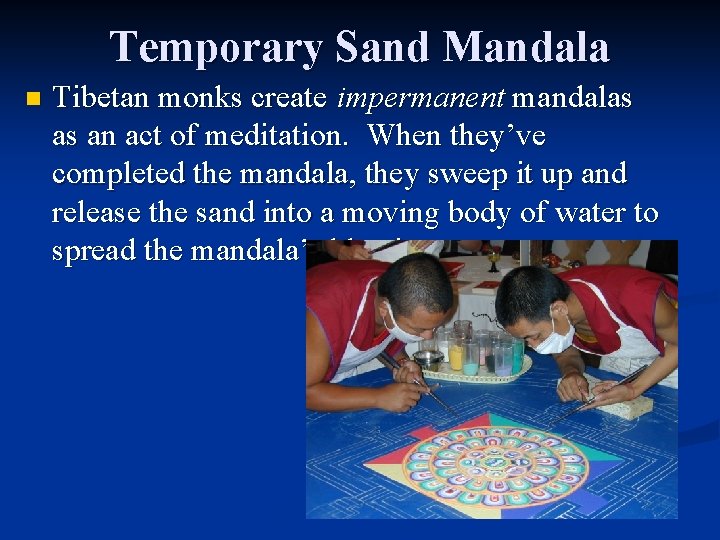 Temporary Sand Mandala n Tibetan monks create impermanent mandalas as an act of meditation.
