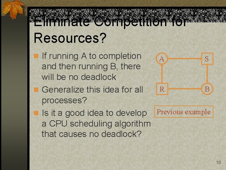 Eliminate Competition for Resources? n If running A to completion A S and then